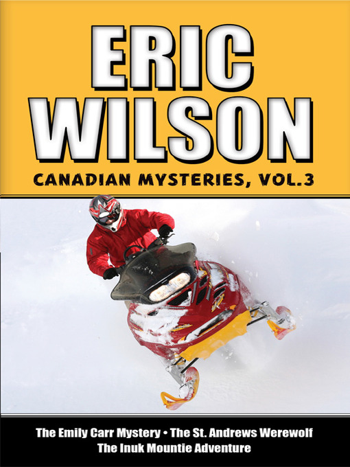 Title details for Eric Wilson's Canadian Mysteries, Volume 3 by Eric Wilson - Available